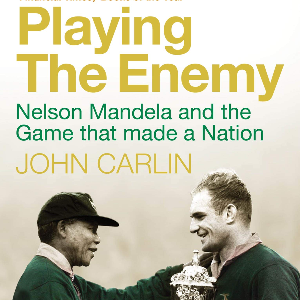 John Carlin Playing The Enemy Nelson Mandela And The Game That Made A Nation Between The Lines On Acast John Carlin Playing The Enemy Nelson Mandela And The Game That Made A Nation Between The Lines On Acast
