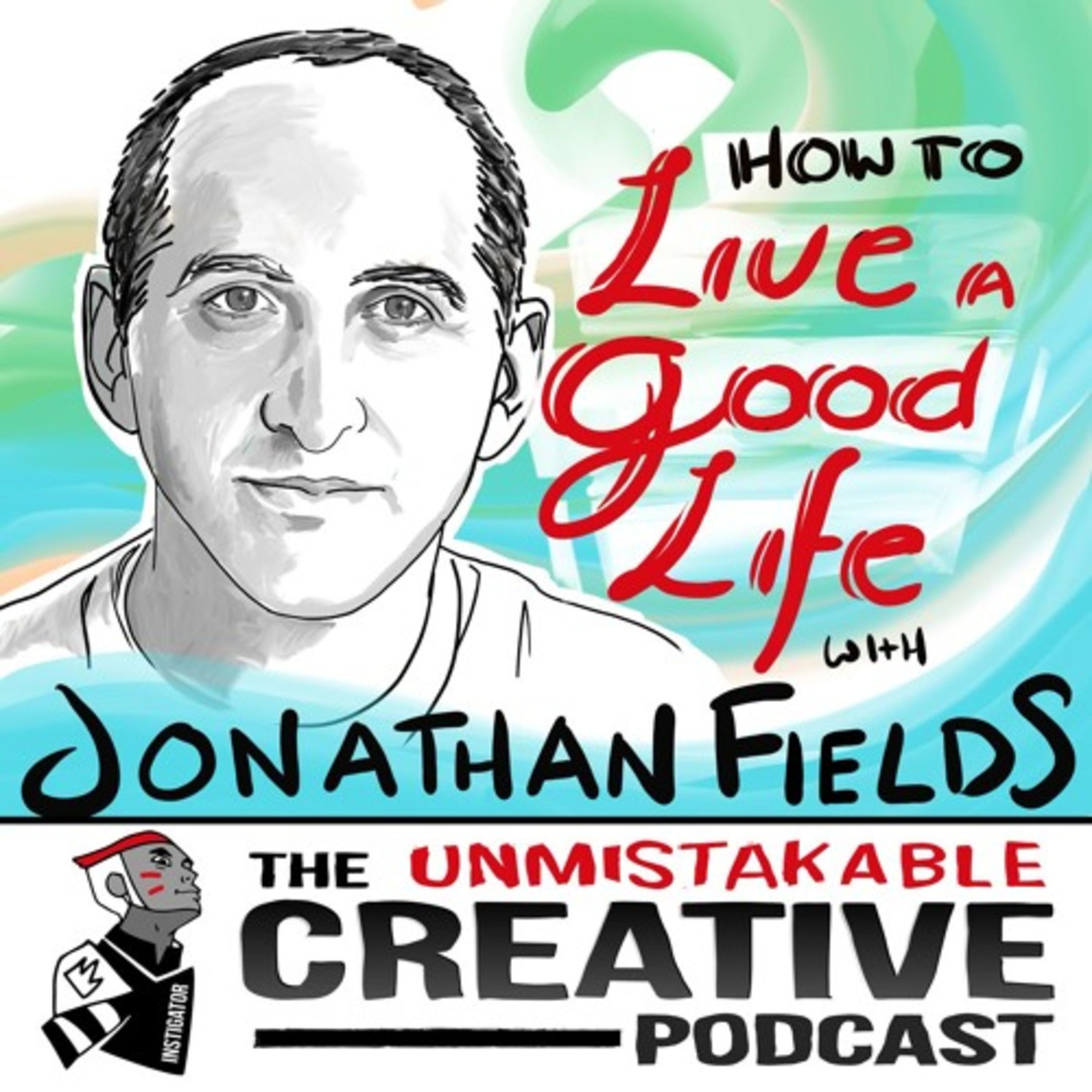 How to Live a Good Life with Jonathan Fields
