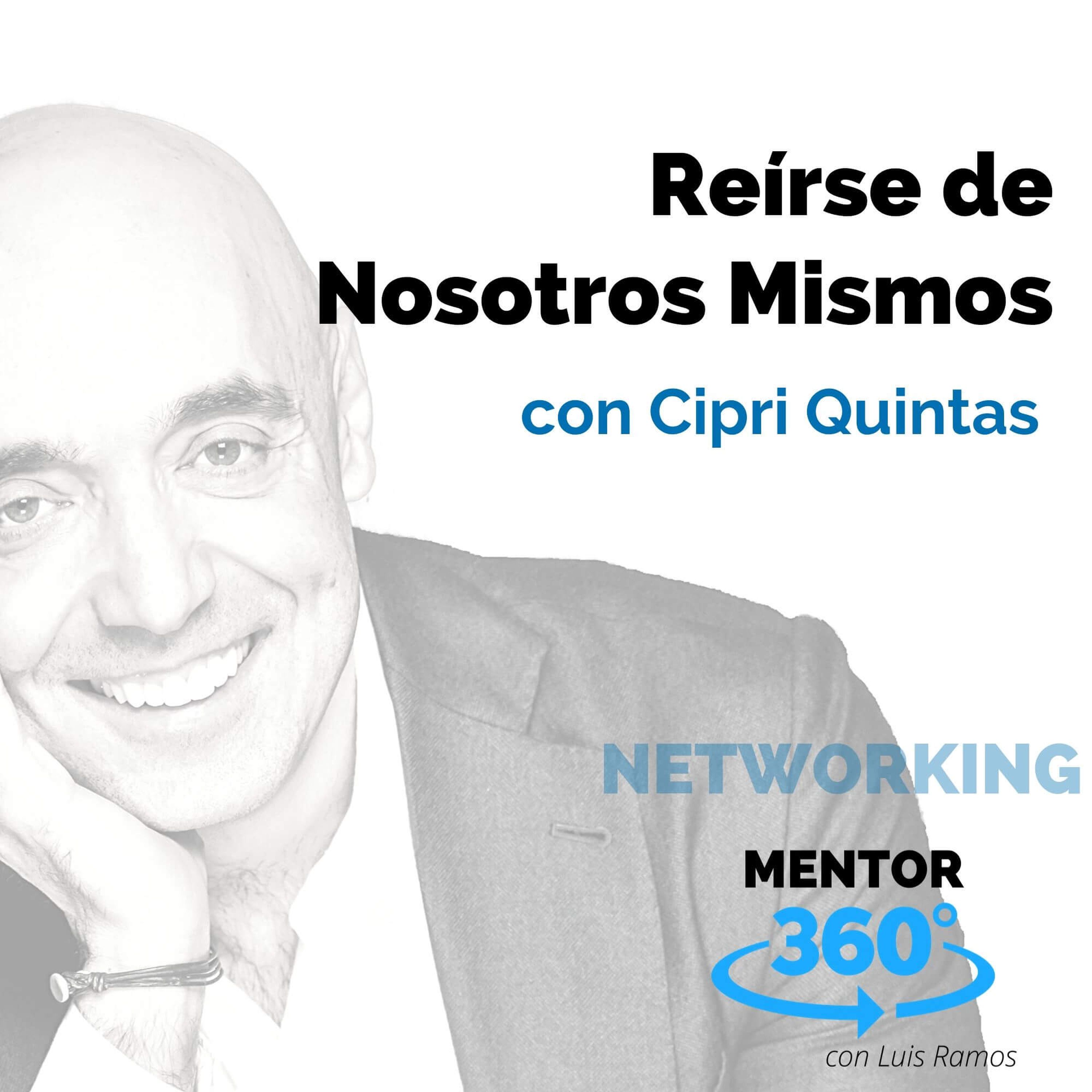 Reirnos de Nosotros Mismos, con Cipri Quintas - NETWORKING - MENTOR360