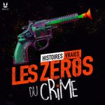 Les Zéros du Crime • Histoires vraies Cover Art