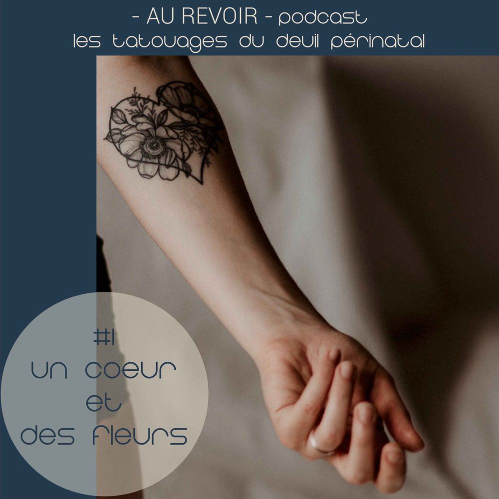 Les Tatouages Du Deuil Perinatal 1 Un Coeur Et Des Fleurs Au Revoir Podcast On Acast