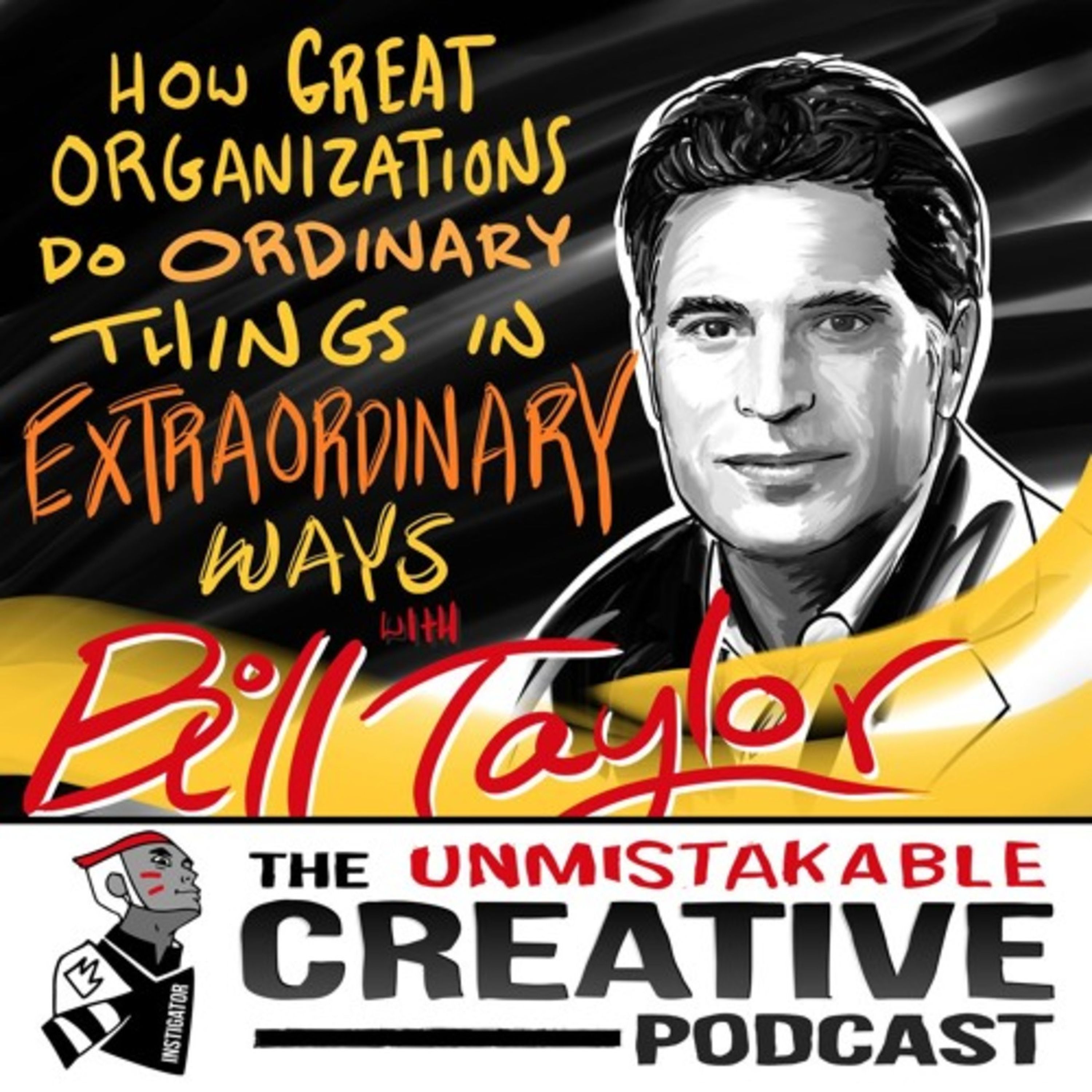 How Great Organizations do Ordinary Things in Extraordinary Ways with Bill Taylor