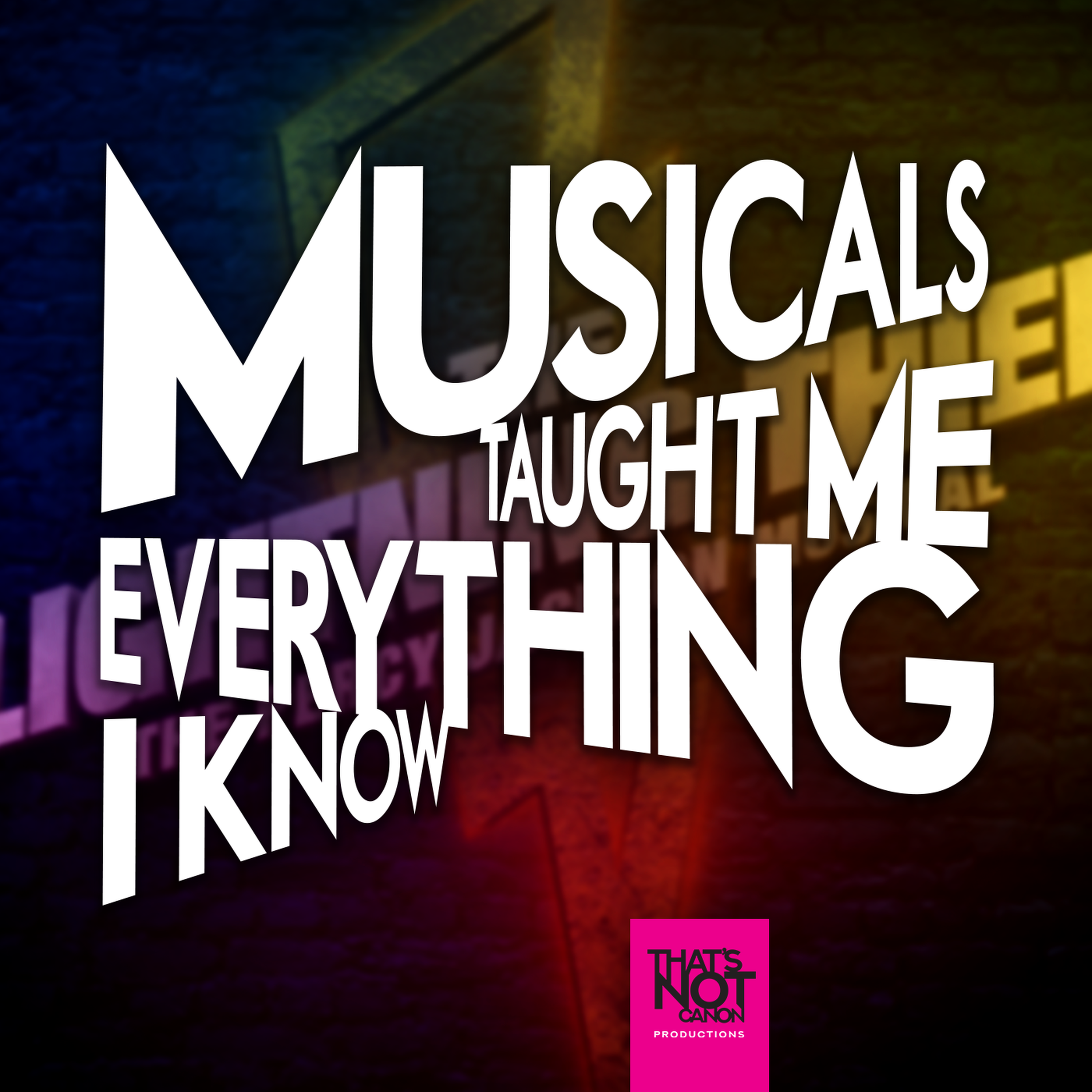 Musicals Taught Me Everything I Know